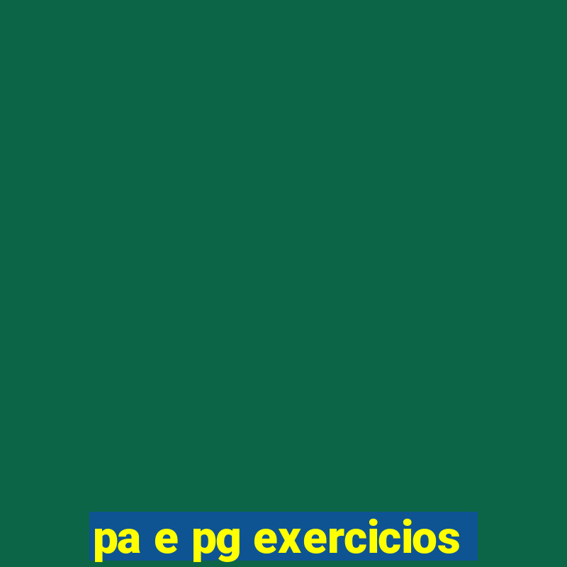 pa e pg exercicios